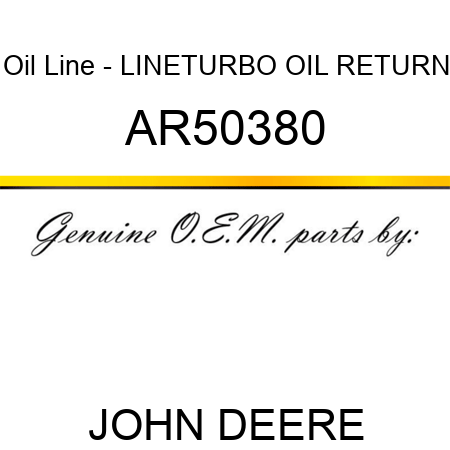 Oil Line - LINE,TURBO OIL RETURN AR50380