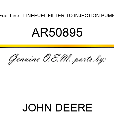 Fuel Line - LINE,FUEL FILTER TO INJECTION PUMP AR50895