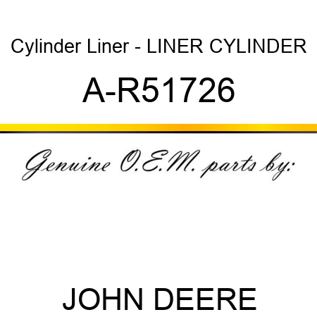 Cylinder Liner - LINER, CYLINDER A-R51726