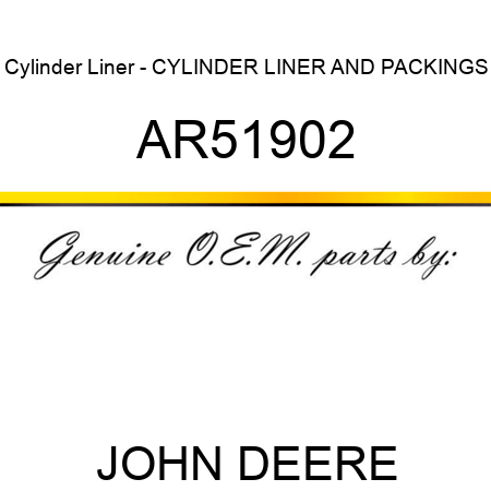 Cylinder Liner - CYLINDER LINER AND PACKINGS AR51902