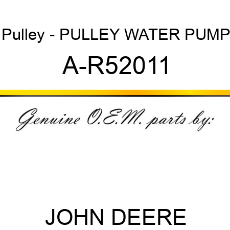 Pulley - PULLEY, WATER PUMP A-R52011