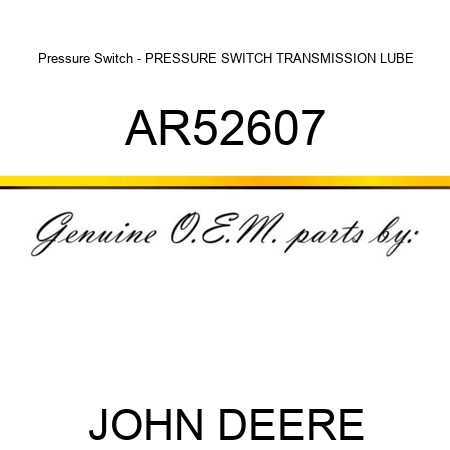 Pressure Switch - PRESSURE SWITCH, TRANSMISSION LUBE AR52607