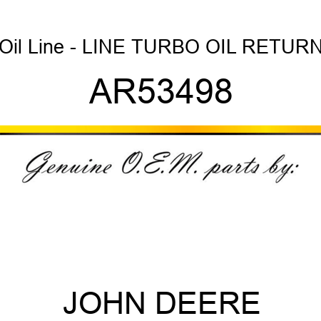 Oil Line - LINE, TURBO OIL RETURN AR53498