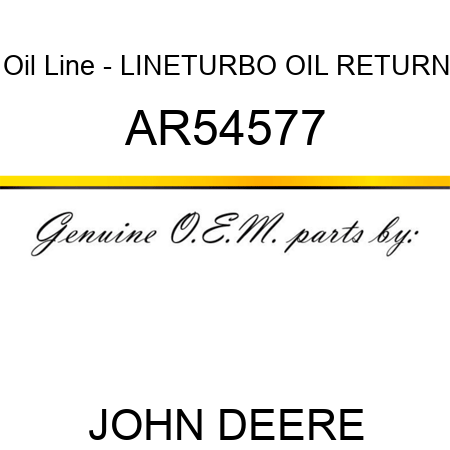 Oil Line - LINE,TURBO OIL RETURN AR54577