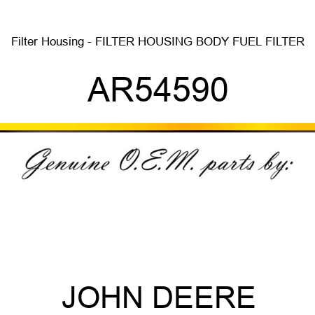 Filter Housing - FILTER HOUSING, BODY, FUEL FILTER AR54590
