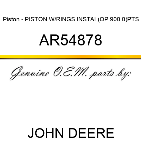 Piston - PISTON W/RINGS INSTAL(OP 900.0)PTS AR54878