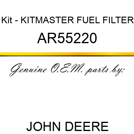 Kit - KIT,MASTER FUEL FILTER AR55220