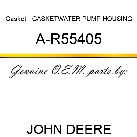 Gasket - GASKET,WATER PUMP HOUSING A-R55405