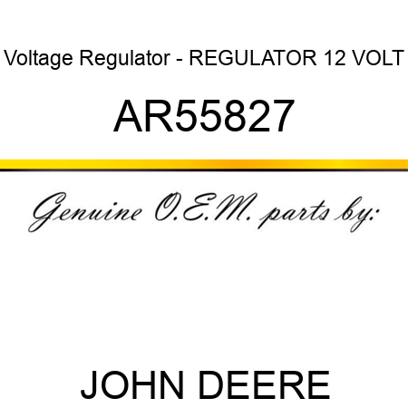 Voltage Regulator - REGULATOR, 12 VOLT AR55827