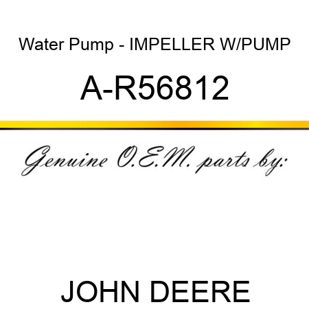 Water Pump - IMPELLER, W/PUMP A-R56812