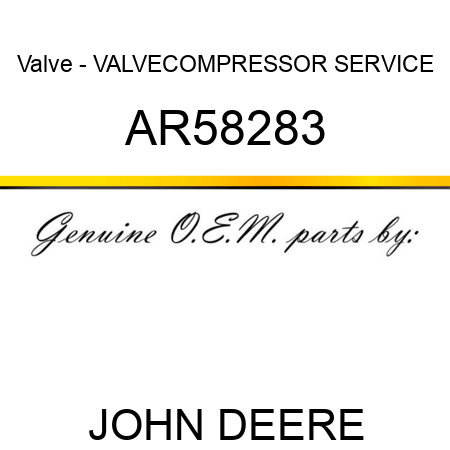 Valve - VALVE,COMPRESSOR SERVICE AR58283