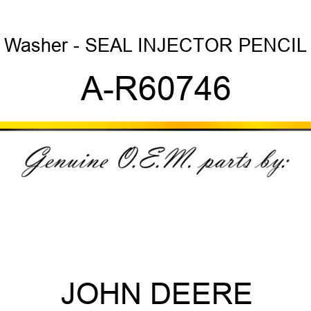Washer - SEAL, INJECTOR PENCIL A-R60746