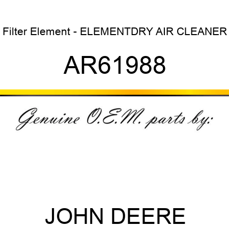Filter Element - ELEMENT,DRY AIR CLEANER AR61988