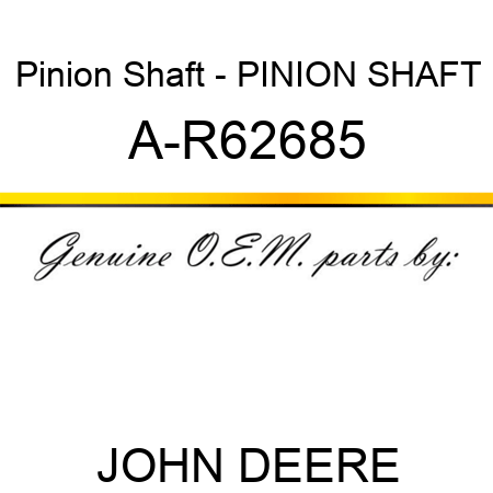 Pinion Shaft - PINION SHAFT A-R62685