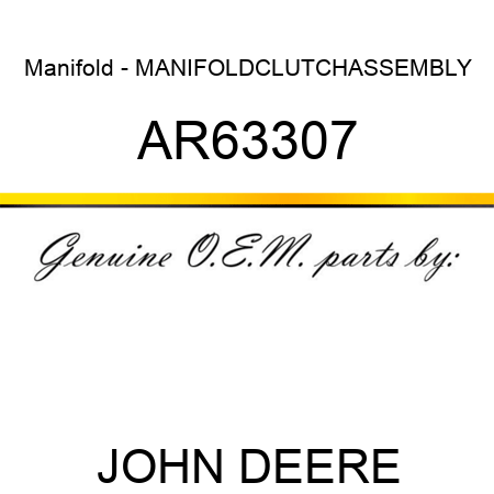 Manifold - MANIFOLD,CLUTCH,ASSEMBLY AR63307