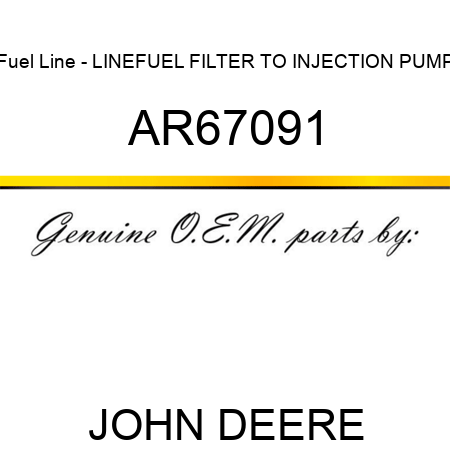 Fuel Line - LINE,FUEL FILTER TO INJECTION PUMP AR67091