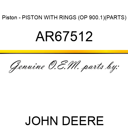 Piston - PISTON WITH RINGS (OP 900.1)(PARTS) AR67512
