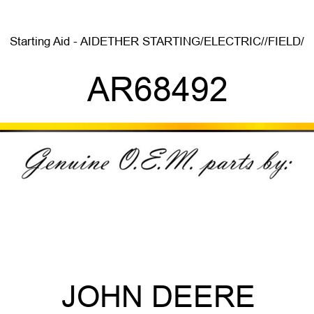 Starting Aid - AID,ETHER STARTING/ELECTRIC//FIELD/ AR68492