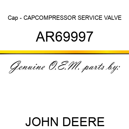 Cap - CAP,COMPRESSOR SERVICE VALVE AR69997