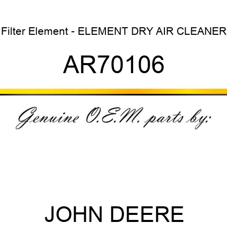 Filter Element - ELEMENT, DRY AIR CLEANER AR70106