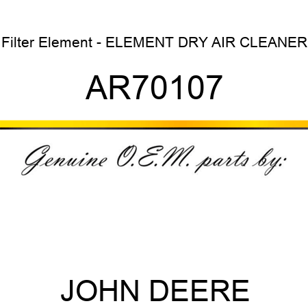 Filter Element - ELEMENT, DRY AIR CLEANER AR70107