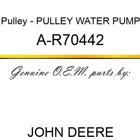 Pulley - PULLEY, WATER PUMP A-R70442
