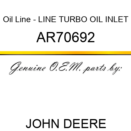 Oil Line - LINE TURBO OIL INLET AR70692