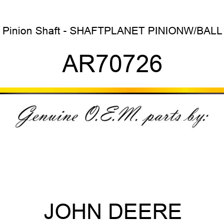 Pinion Shaft - SHAFT,PLANET PINION,W/BALL AR70726