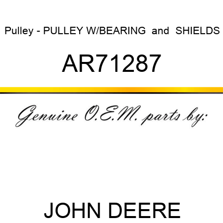 Pulley - PULLEY W/BEARING & SHIELDS AR71287