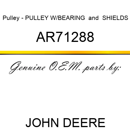 Pulley - PULLEY W/BEARING & SHIELDS AR71288