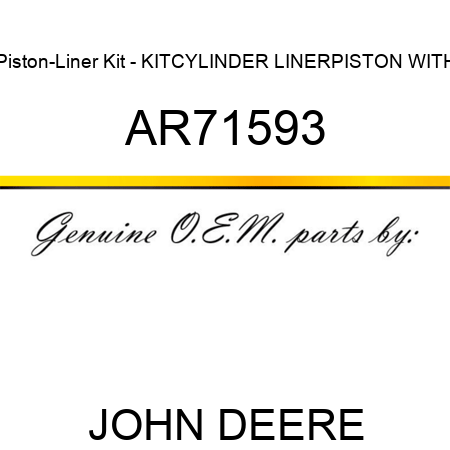 Piston-Liner Kit - KIT,CYLINDER LINER,PISTON WITH AR71593