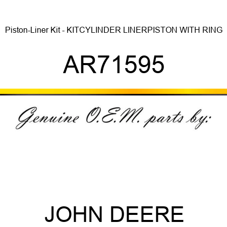 Piston-Liner Kit - KIT,CYLINDER LINER,PISTON WITH RING AR71595