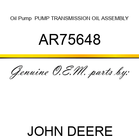 Oil Pump  PUMP, TRANSMISSION OIL, ASSEMBLY AR75648