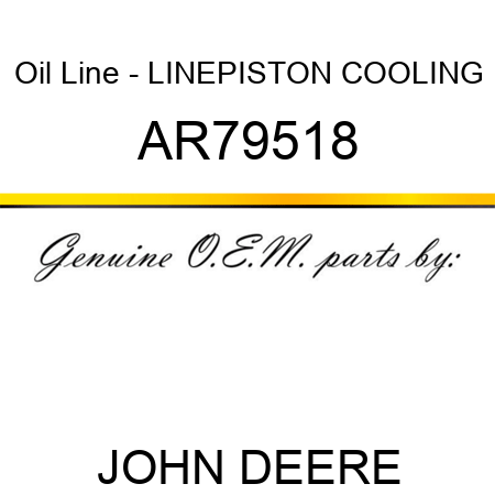 Oil Line - LINE,PISTON COOLING AR79518