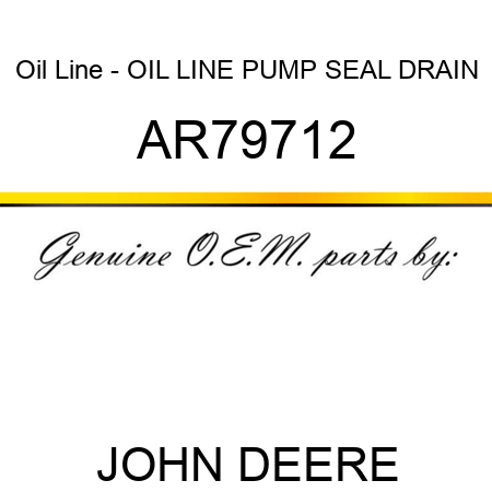 Oil Line - OIL LINE, PUMP SEAL DRAIN AR79712