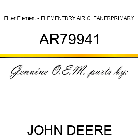 Filter Element - ELEMENT,DRY AIR CLEANER,PRIMARY AR79941