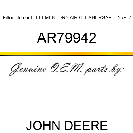 Filter Element - ELEMENT,DRY AIR CLEANER,SAFETY /PT/ AR79942