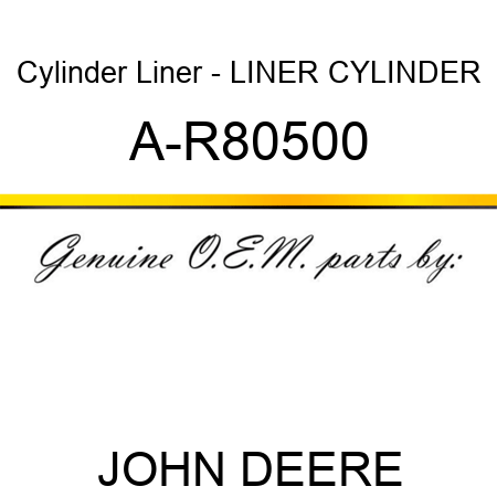 Cylinder Liner - LINER, CYLINDER A-R80500