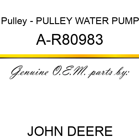 Pulley - PULLEY, WATER PUMP A-R80983