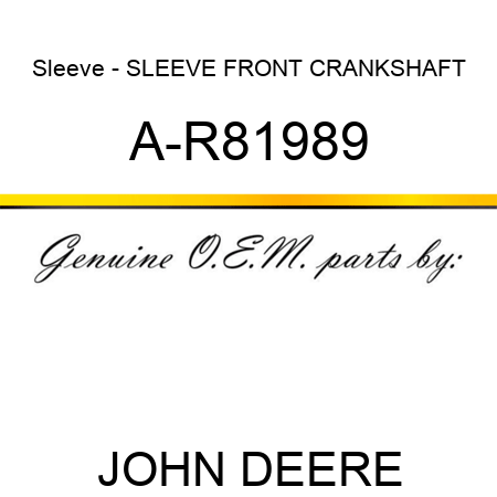 Sleeve - SLEEVE, FRONT CRANKSHAFT A-R81989