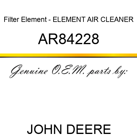 Filter Element - ELEMENT, AIR CLEANER AR84228