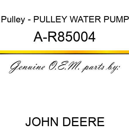 Pulley - PULLEY, WATER PUMP A-R85004