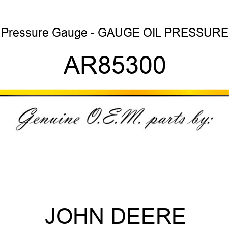 Pressure Gauge - GAUGE, OIL PRESSURE AR85300