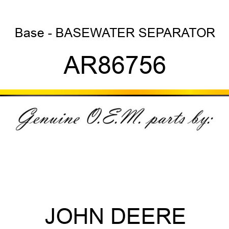 Base - BASE,WATER SEPARATOR AR86756