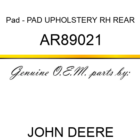 Pad - PAD, UPHOLSTERY, RH REAR AR89021