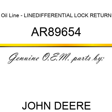 Oil Line - LINE,DIFFERENTIAL LOCK RETURN AR89654
