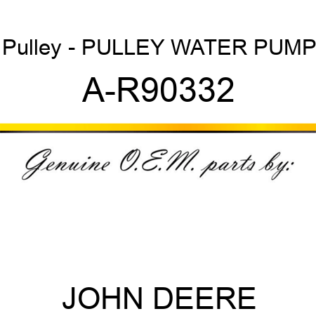 Pulley - PULLEY, WATER PUMP A-R90332