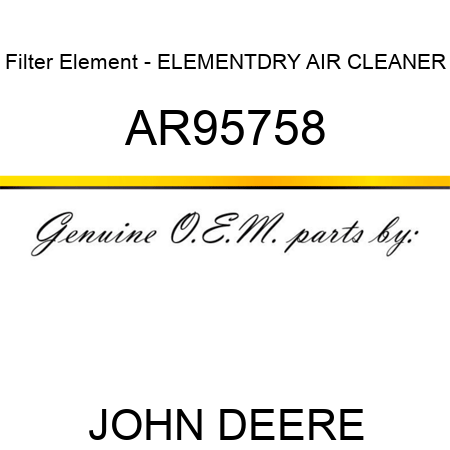 Filter Element - ELEMENT,DRY AIR CLEANER AR95758