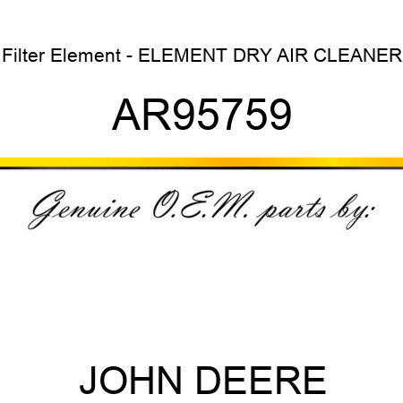 Filter Element - ELEMENT, DRY AIR CLEANER AR95759
