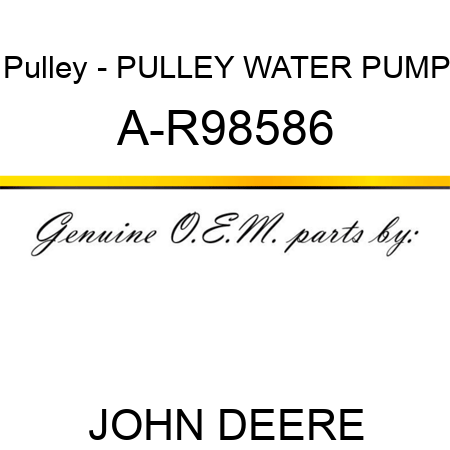 Pulley - PULLEY, WATER PUMP A-R98586